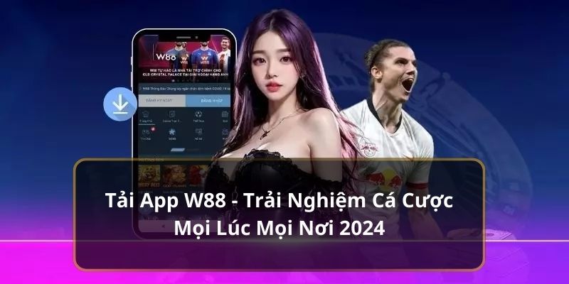 Ưu điểm khi tải app w88 về điện thoại di động